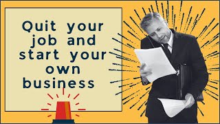 Quit Your Job, Start Your Own Business