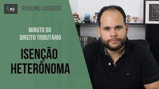 Isenção Heterônoma - Minuto do Direito Tributário