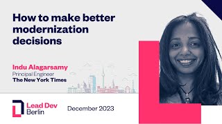 How to make better modernization decisions | Indu Alagarsamy | LeadDev Berlin 2023