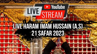 LIVE FROM KARBALA | HARAM IMAM HUSSAIN A.S | 21 SAFAR 2023