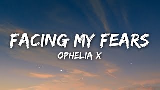 Ophelia X - Facing My Fears (Lyrics)