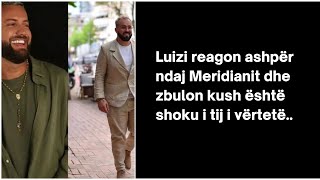 Luizi reagon ashpër ndaj Meridianit dhe zbulon kush është shoku i tij i vërtetë..#luizejlli