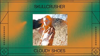 Skullcrusher - Cloudy Shoes (Official Audio)