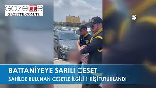 Sahilde bulunan cesetle ilgili 1 tutuklama