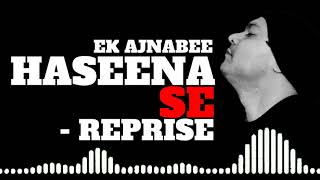 Ek Ajnabi Hasina Se Reprise