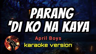 PARANG DI KO NA KAYA - APRIL BOYS (karaoke version)