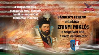 3. ZRÍNYI MIKLÓS - BÁNHEGYI FERENC ELŐADÁSA - MAGYARSÁG IKONIKUS ALAKJAI