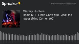 Radio MH - Onde Corte #30 - Jack the ripper (Mind Corner #00) (creato con Spreaker)