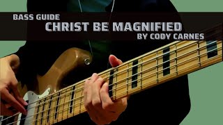 Christ Be Magnified by Cody Carnes (Bass Guide)