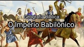 Geografia Bíblica: O Império Babilônico