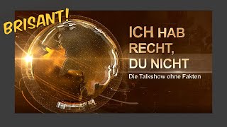 ICH HAB RECHT, DU NICHT - Die Talkshow ohne Fakten