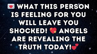 😱 WHAT THIS PERSON IS FEELING FOR YOU WILL LEAVE YOU SHOCKED! ANGELS ARE REVEALING THE TRUTH TODAY!