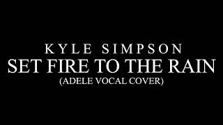 Kyle Simpson - Set Fire To The Rain (Adele Vocal Cover)