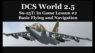 DCS World - Su 25T Grach - In Game Lesson #2 - Basic Flying and Navigation