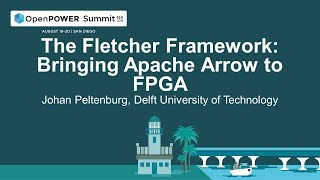 OpenPOWER Summit NA 2019: The Fletcher Framework: Bringing Apache Arrow to FPGA