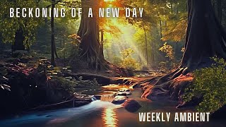 Beckoning Of A New Day | Weekly #Ambient