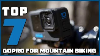 Top 7 GoPro Cameras for Mountain Biking Adventure | Must-Have Gear!