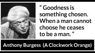 78 Selected Quotes By Anthony Burgess, The Author Of A Clockwork Orange