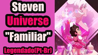 Steven Universe "Familar"(legendado)