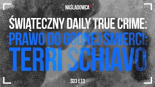 Świąteczny Daily True Crime (s03) 13/12  Prawo do godnej śmierci: Terri Schiavo