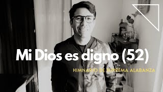 Mi Dios es digno (52) - Himnario de Suprema Alabanza