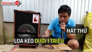 Mới mua loa kéo giá rẻ dưới 1 triệu. Hát thử xem có hay không | Minh Tàn Vlog