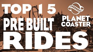 PLANET COASTER - TOP 15 PRE-BUILT RIDES