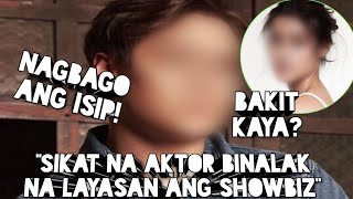 SIKAT NA AKTOR BALAK NG LAYASAN ANG SHOWBIZ INDUSTRY!