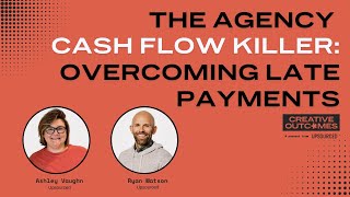 The Agency Cash Flow Killer: Overcoming Late Payments