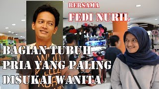 PENTING !!! FISIK PRIA BAGI WANITA ????  | Interview bareng FEDI NURIL