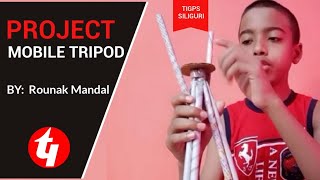 PROJECT: MOBILE TRIPOD | ROUNAK MANDAL | CLASS 7 | T.I.G.P.S SILIGURI