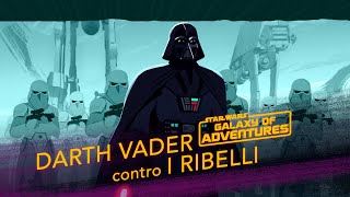 Star Wars Galaxy of Adventures | Darth Vader contro i Ribelli | Star Wars Kids Italia