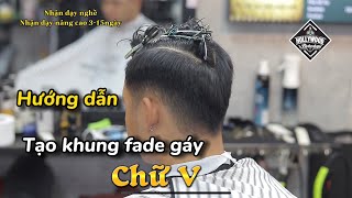 Hướng dẫn các bước fade gáy chữ V