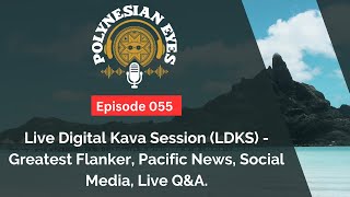 Live Digital Kava Session (LDKS) - Greatest Flanker, Pacific News, Social Media, Live Q&A. - Ep. 055