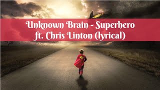 Superhero lyrics (Unknown Brain Feat. Chris Linton)