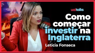 Dicas para começar a investir na Inglaterra com Letícia Fonseca