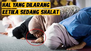 GAK DISADARI SERING DI LAKUKAN.! Inilah 9 Hal yang Dilarang Ketika Shalat