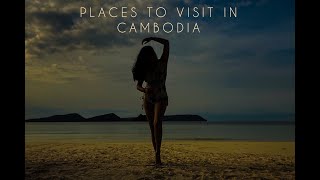 Places to visit in Cambodia | Itinerary | Travel guide