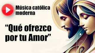 🔴 Música católica moderna: "Qué ofrezco por tu Amor" [playlist de las mejores canciones católicas]