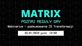 Podsumowanie III transformacji i projektu "Matrix" + Q&A | Webinar