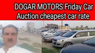 DOGAR MOTORS Today Friday car auction, cheapest rate of cars