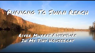 River Murray Adventure in my tiny houseboat. Purnong to Swan Reach. Camping on the Murray River.