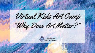 Kids Virtual Art Camp Day 19:  Growing My Art! - Why Does Art Matter?