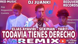 🎶🤗 TODAVIA TIENES DERECHO 💜 REMIX 2.0 🎶 ELIAS AYAVIRI, SEXIMAN, YARIT - DJ JUANKI.