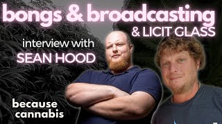 bongs & broadcasting with sean hood & gibbie dowdy - because cannabis ep #33