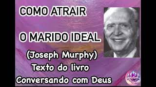 Como atrair o marido ou companheiro ideal? Por Joseph Murphy