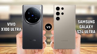 Vivo X100 Ultra vs Samsung Galaxy S24 Ultra