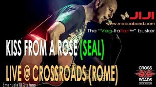 Kiss From A Rose - Seal cover by Jiji, live @ Crossroads - Rome, Italy