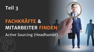 Fachkräfte & Mitarbeiter finden Teil 3: Active Sourcing (Headhunter) 🔍🛠️