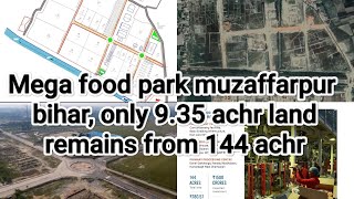 Mega food park muzaffarpur is in 144 achr|New industrial area in muzaffarpur bariyarpur in 61 achr